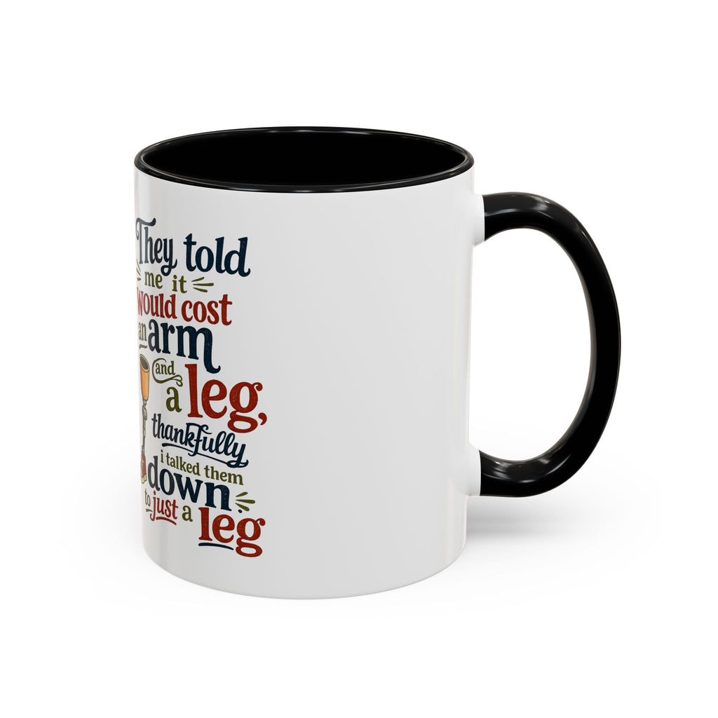 They Told Me It Would Cost an Arm and a Leg Mug — Funny Prosthetic Limb Coffee Cup