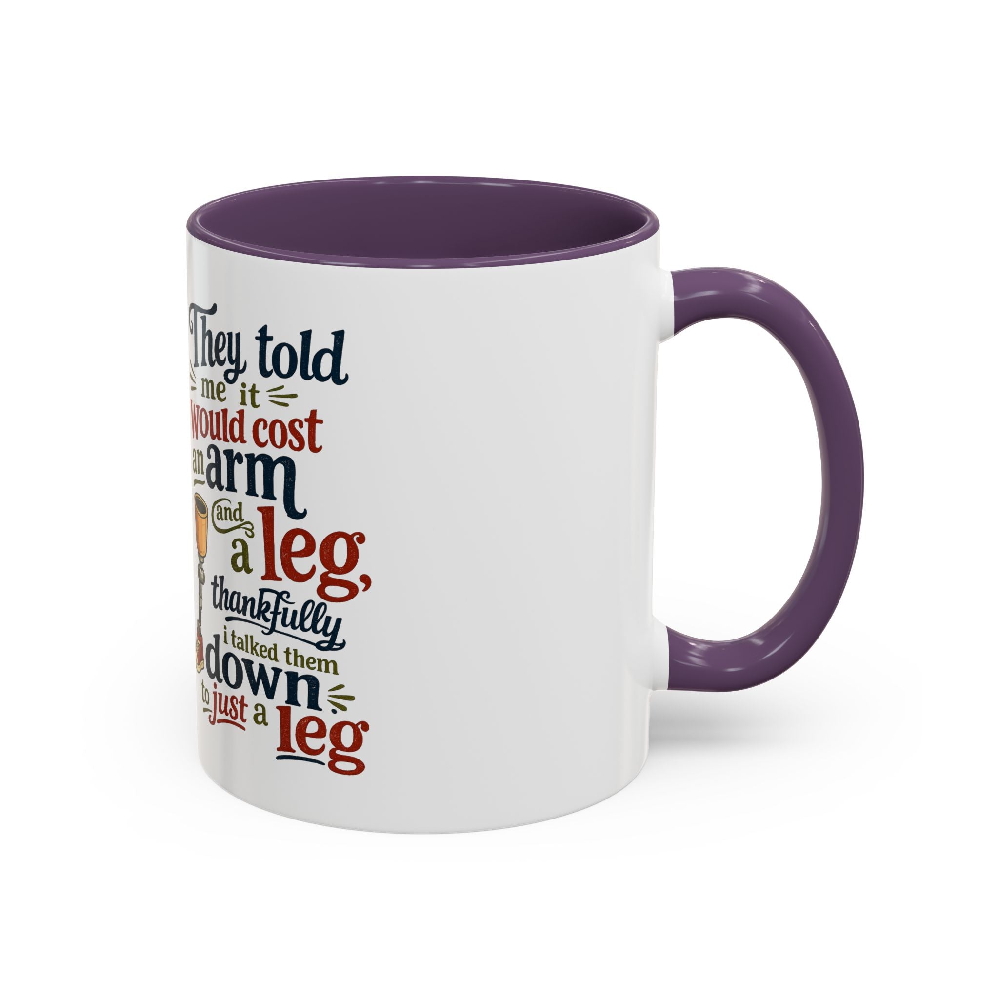 They Told Me It Would Cost an Arm and a Leg Mug — Funny Prosthetic Limb Coffee Cup