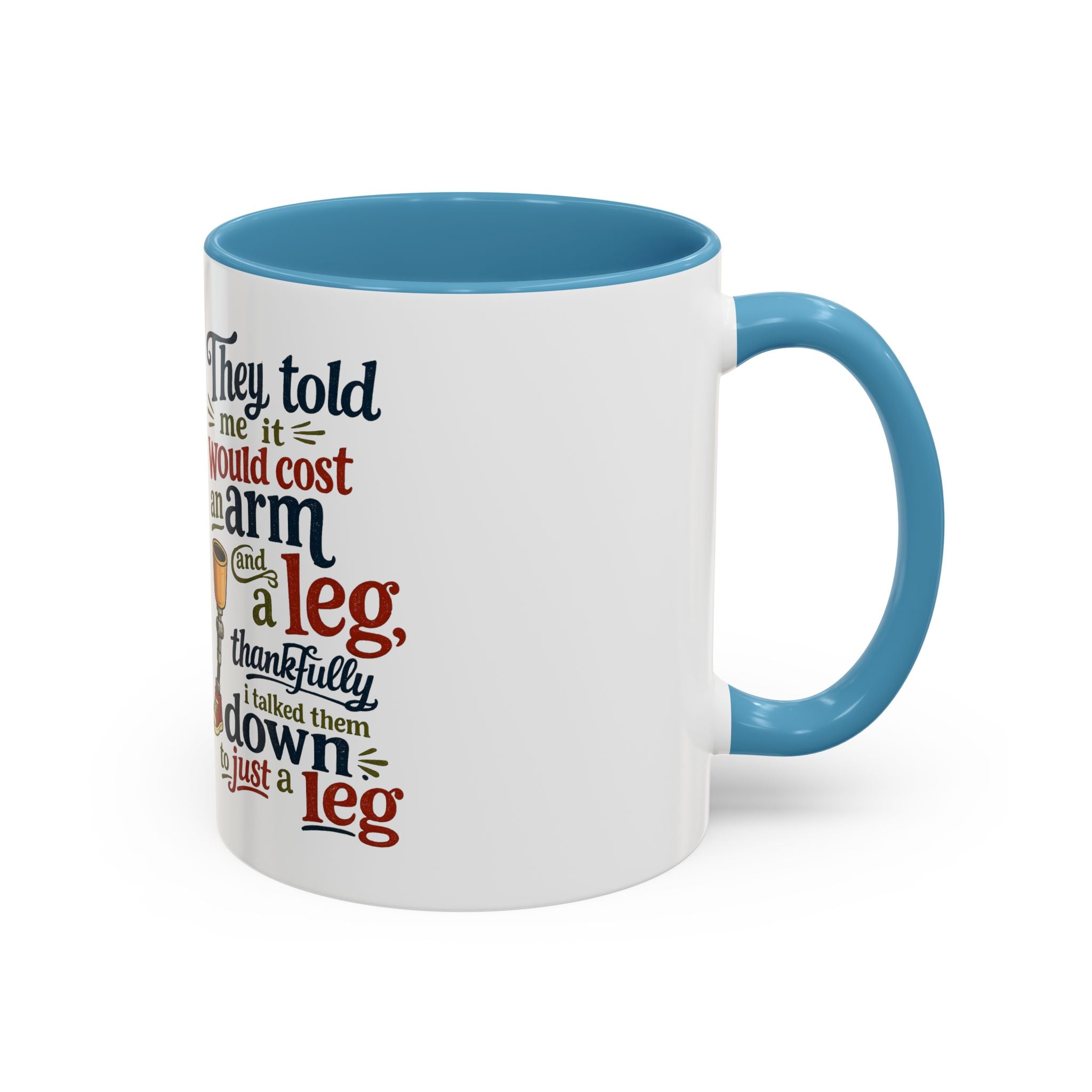 They Told Me It Would Cost an Arm and a Leg Mug — Funny Prosthetic Limb Coffee Cup