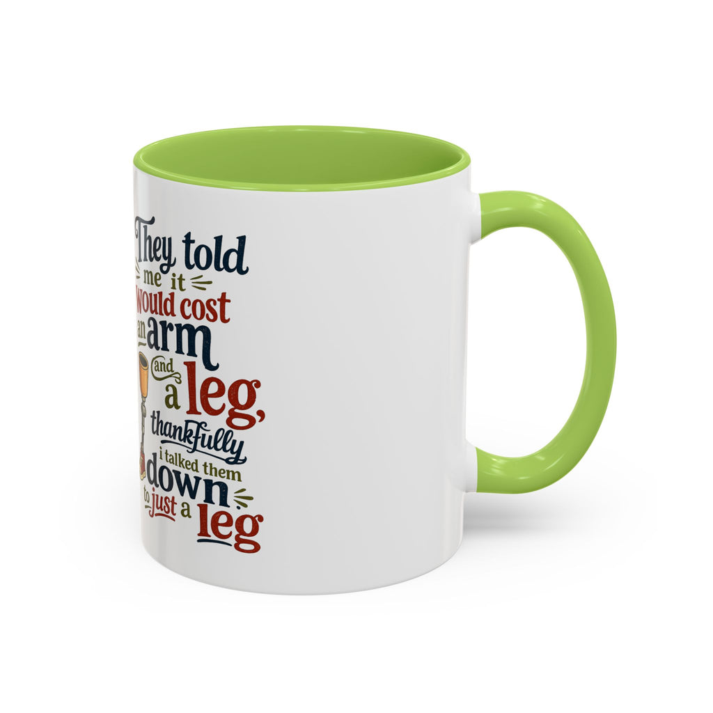 They Told Me It Would Cost an Arm and a Leg Mug — Funny Prosthetic Limb Coffee Cup