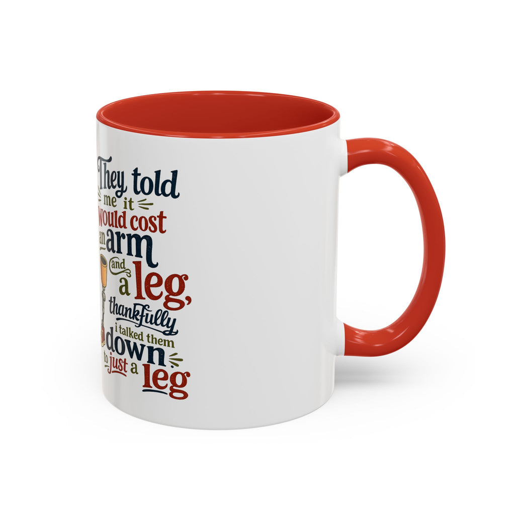 They Told Me It Would Cost an Arm and a Leg Mug — Funny Prosthetic Limb Coffee Cup