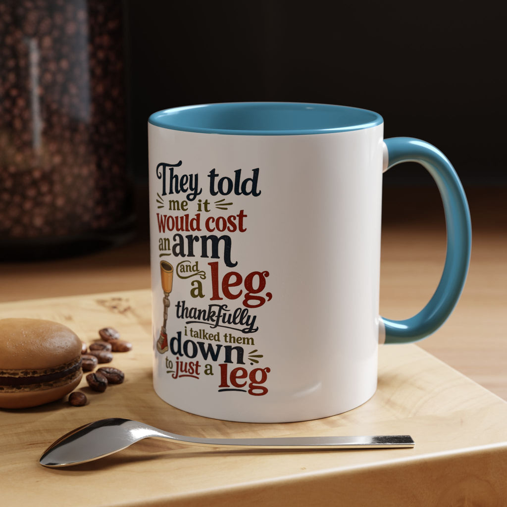 They Told Me It Would Cost an Arm and a Leg Mug — Funny Prosthetic Limb Coffee Cup