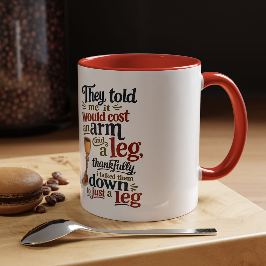They Told Me It Would Cost an Arm and a Leg Mug — Funny Prosthetic Limb Coffee Cup