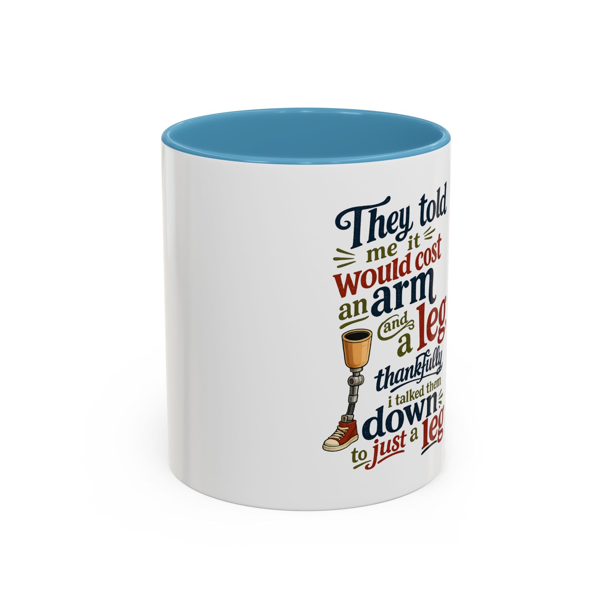 They Told Me It Would Cost an Arm and a Leg Mug — Funny Prosthetic Limb Coffee Cup