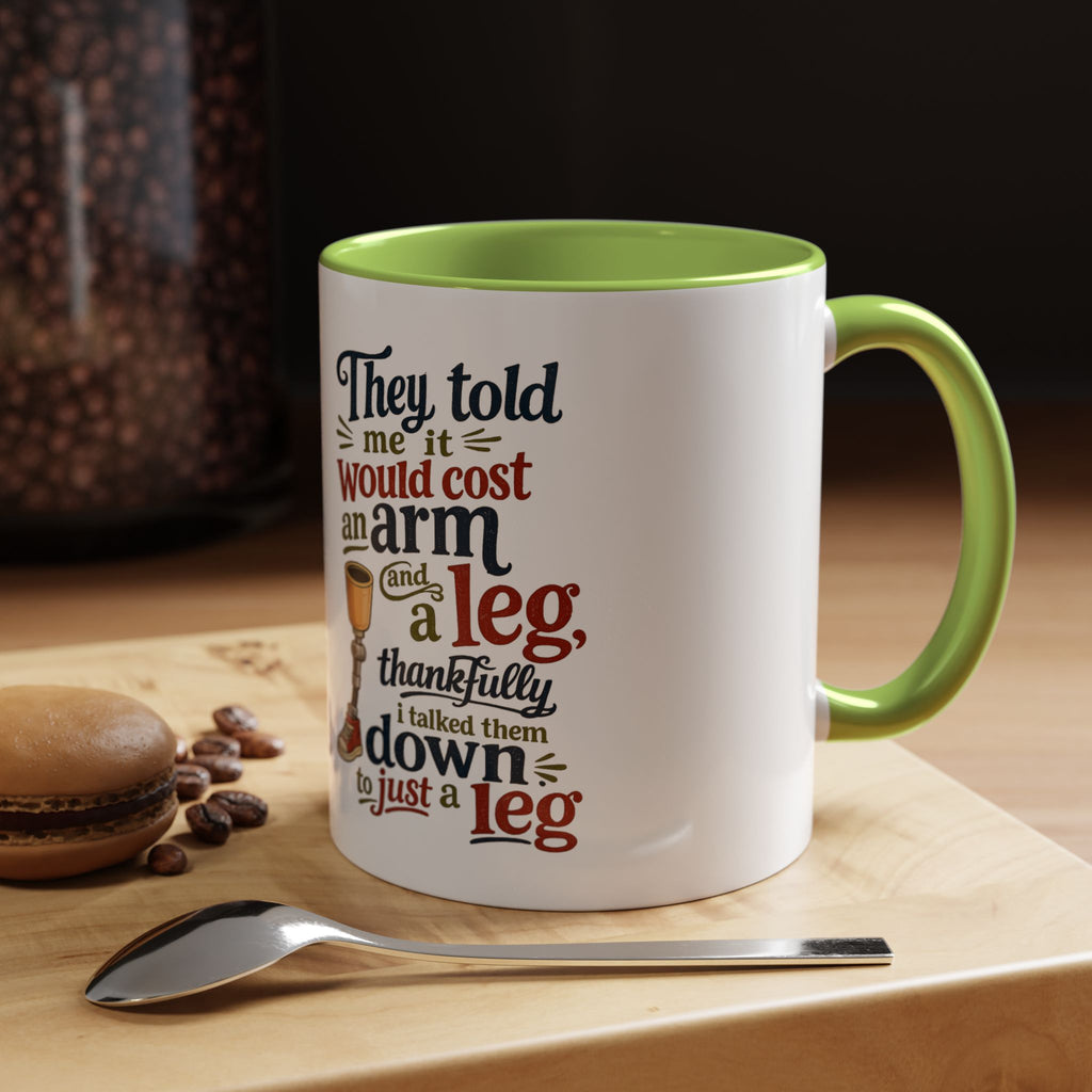 They Told Me It Would Cost an Arm and a Leg Mug — Funny Prosthetic Limb Coffee Cup
