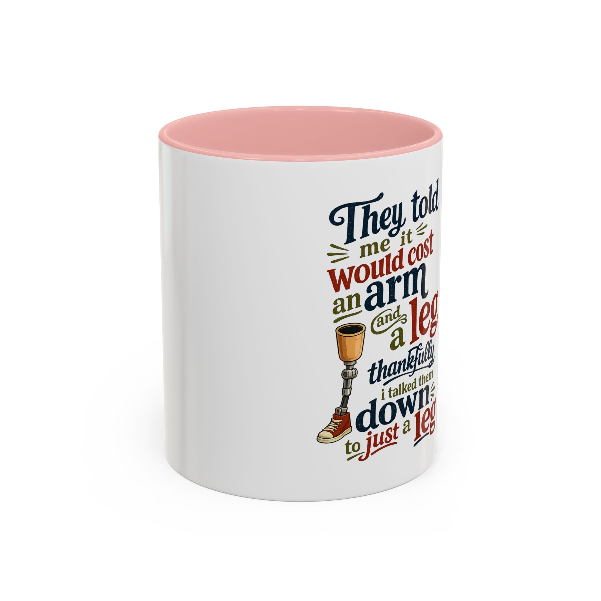 They Told Me It Would Cost an Arm and a Leg Mug — Funny Prosthetic Limb Coffee Cup
