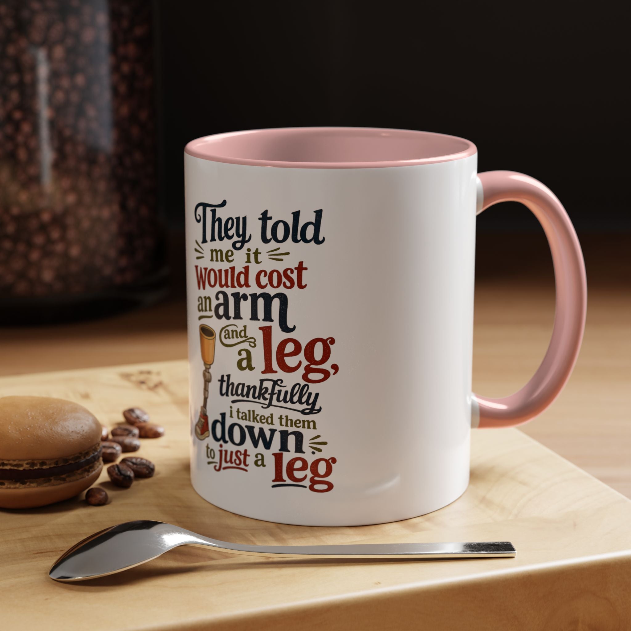 They Told Me It Would Cost an Arm and a Leg Mug — Funny Prosthetic Limb Coffee Cup