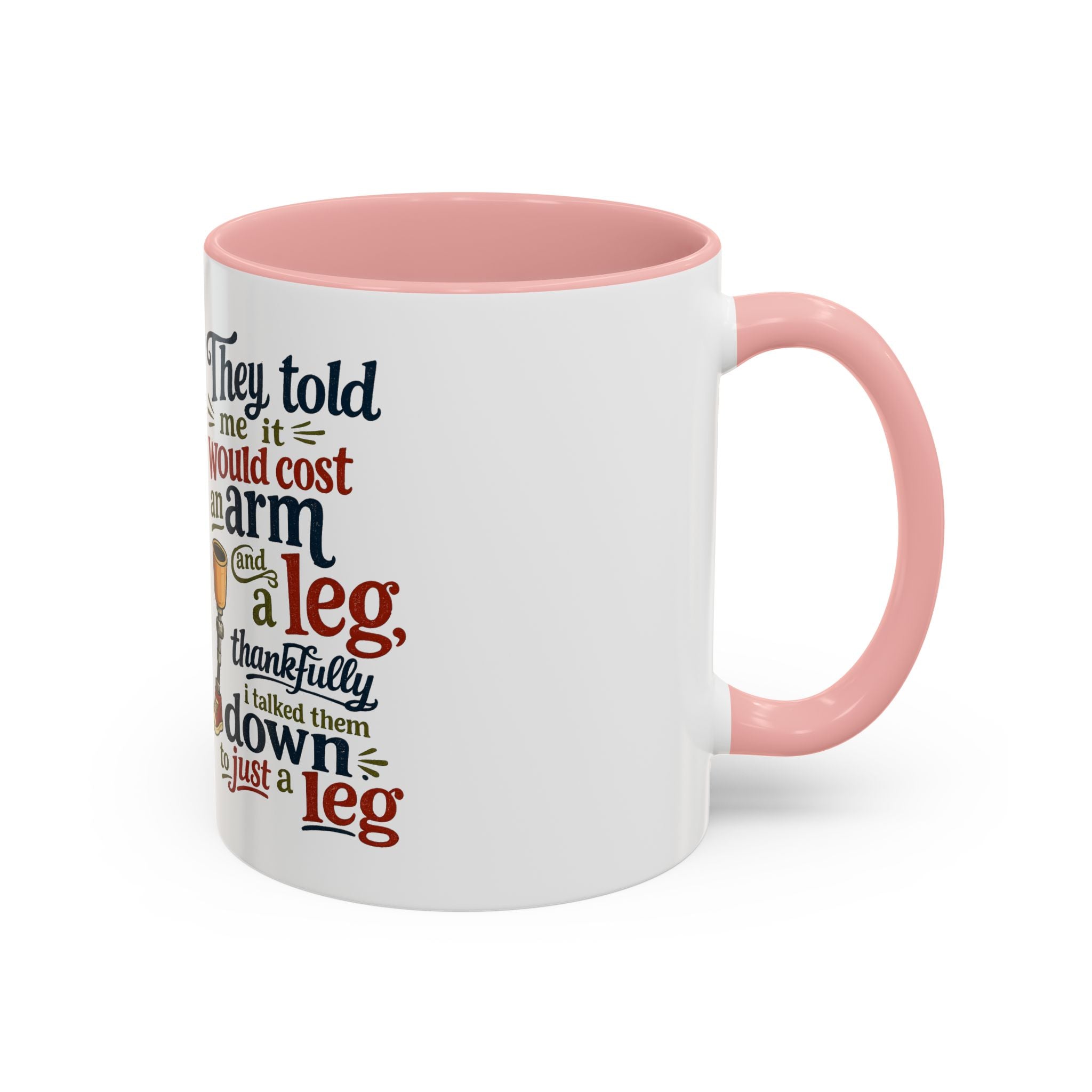 They Told Me It Would Cost an Arm and a Leg Mug — Funny Prosthetic Limb Coffee Cup
