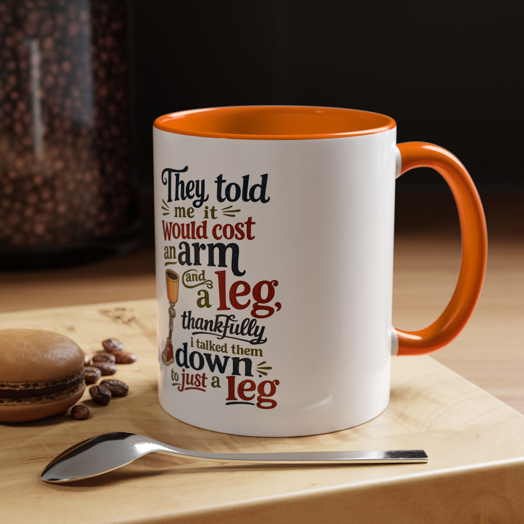 They Told Me It Would Cost an Arm and a Leg Mug — Funny Prosthetic Limb Coffee Cup