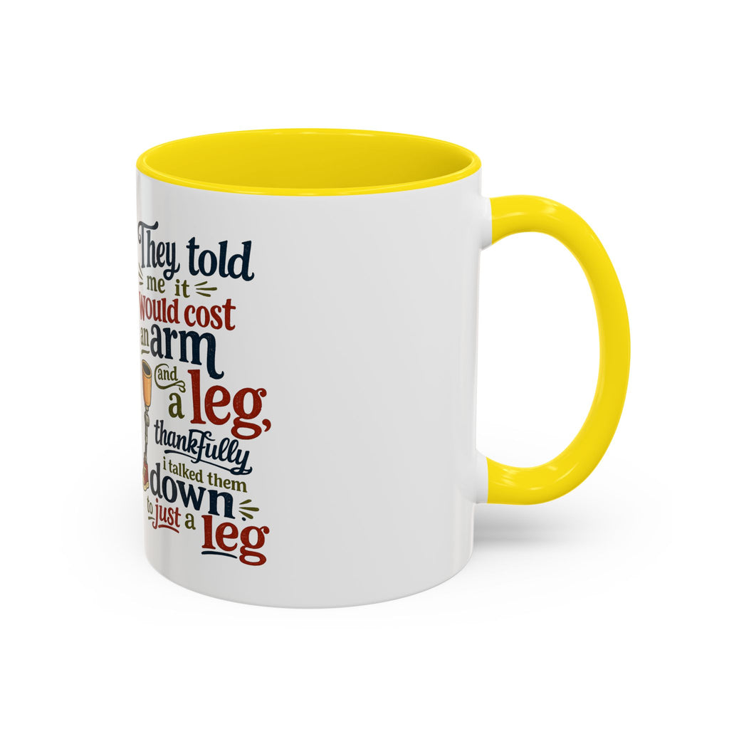 They Told Me It Would Cost an Arm and a Leg Mug — Funny Prosthetic Limb Coffee Cup