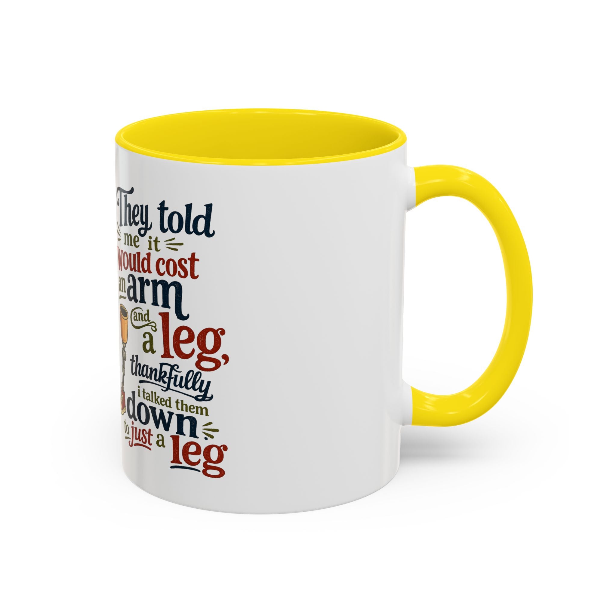 They Told Me It Would Cost an Arm and a Leg Mug — Funny Prosthetic Limb Coffee Cup