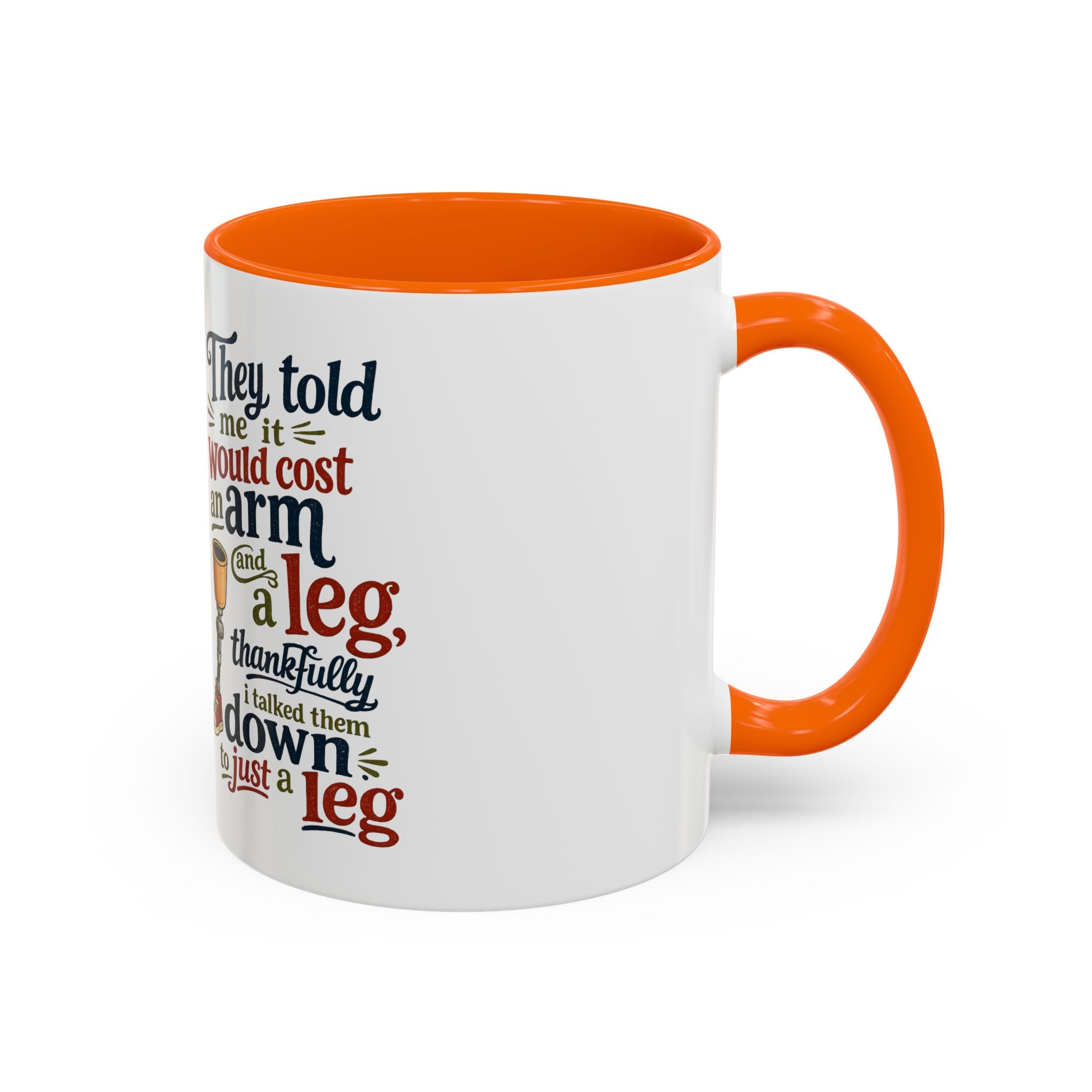 They Told Me It Would Cost an Arm and a Leg Mug — Funny Prosthetic Limb Coffee Cup