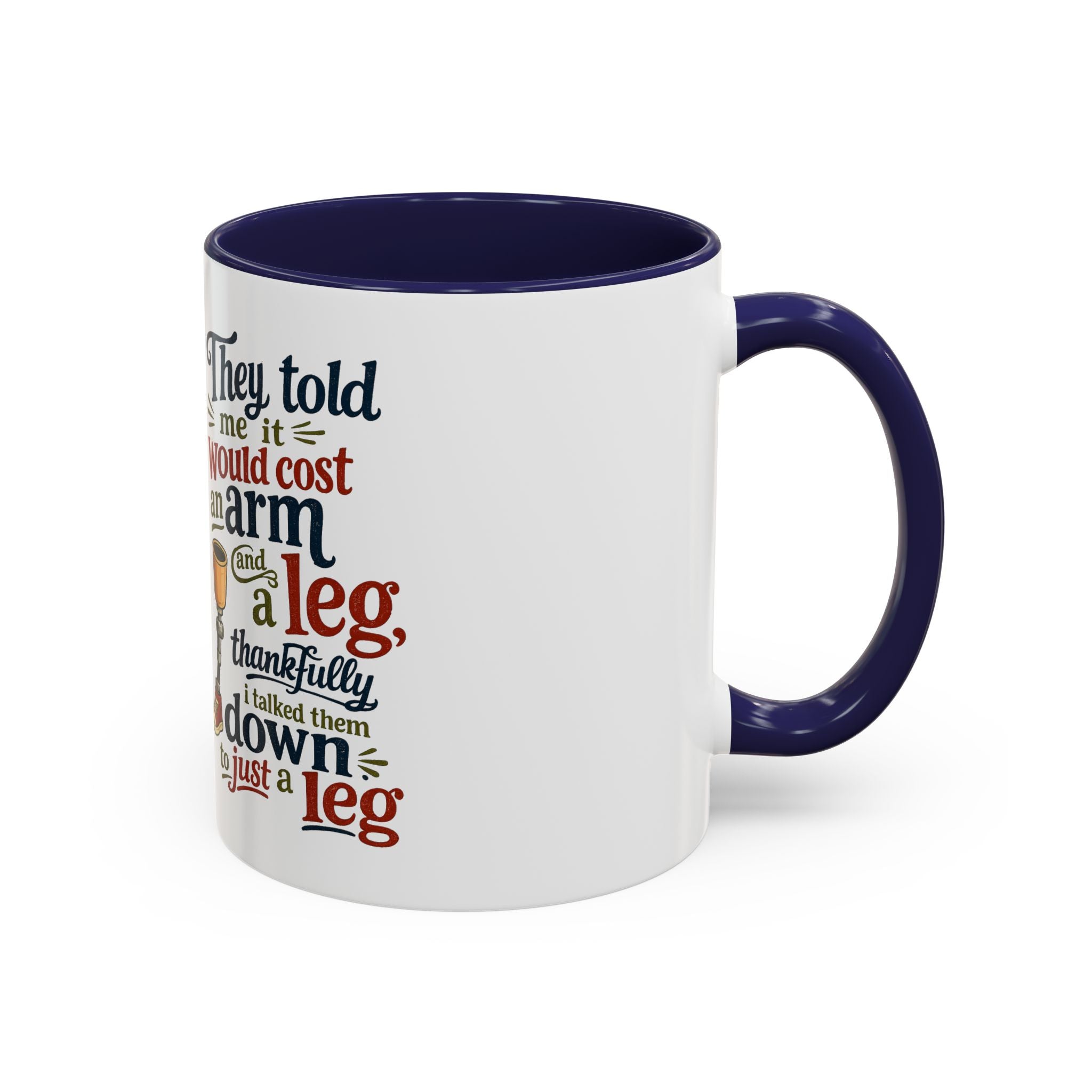 They Told Me It Would Cost an Arm and a Leg Mug — Funny Prosthetic Limb Coffee Cup