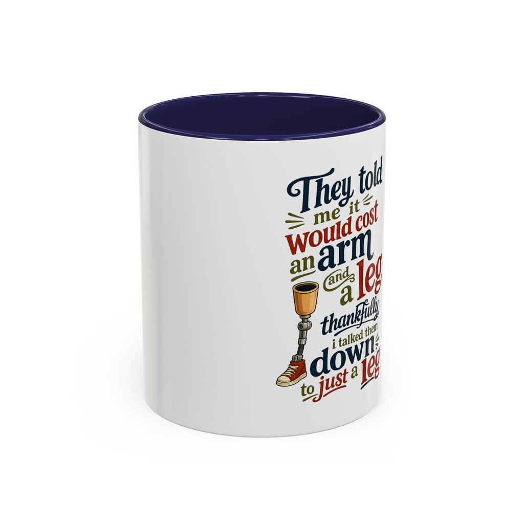 They Told Me It Would Cost an Arm and a Leg Mug — Funny Prosthetic Limb Coffee Cup